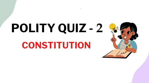 Political Science Quiz 2 – Formation of Constitution